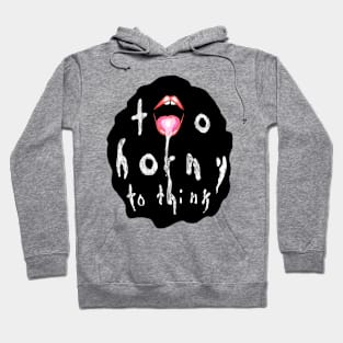 Too horny to think Hoodie